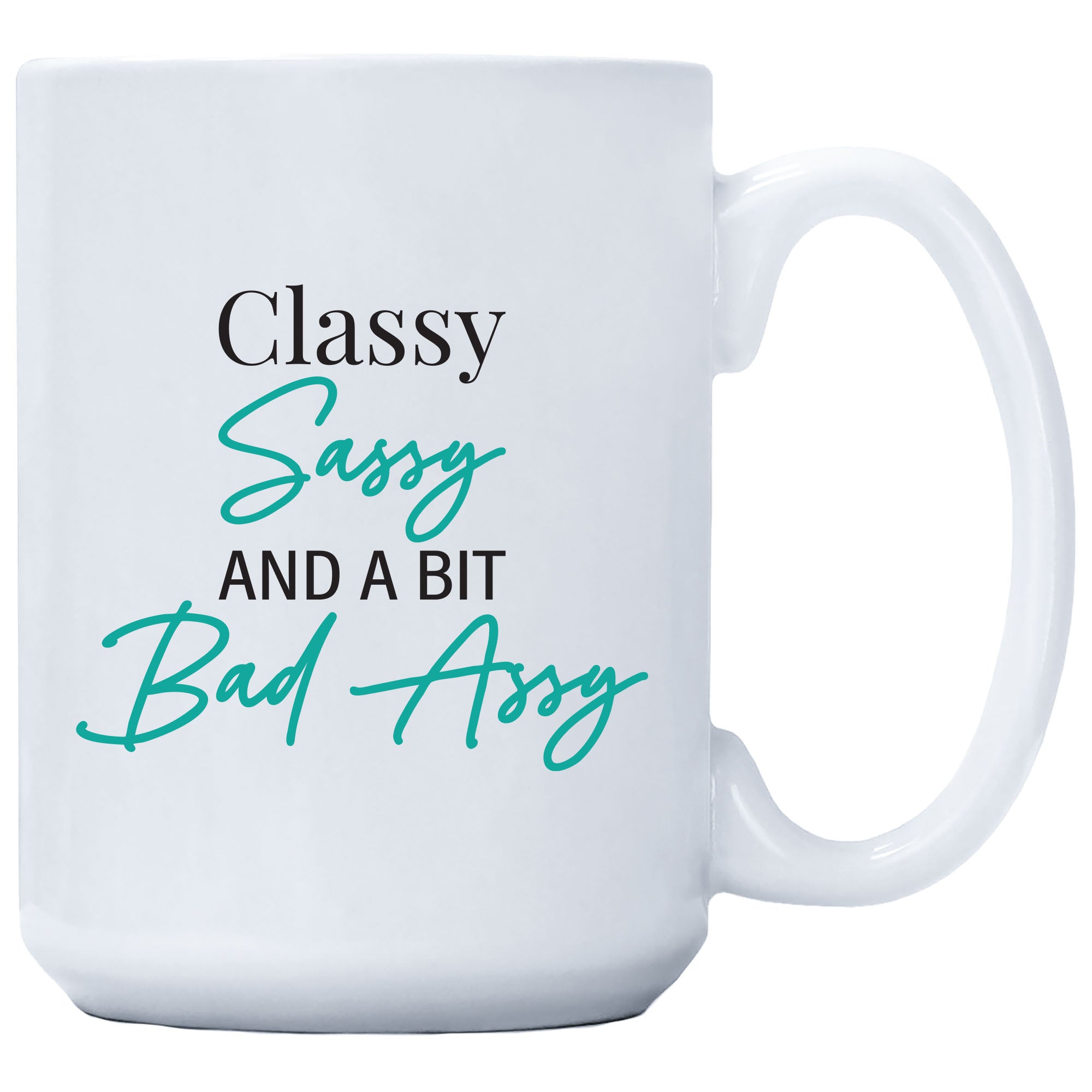 Classy Sassy And A Bit Bad Assy Coffee Mug 15oz
