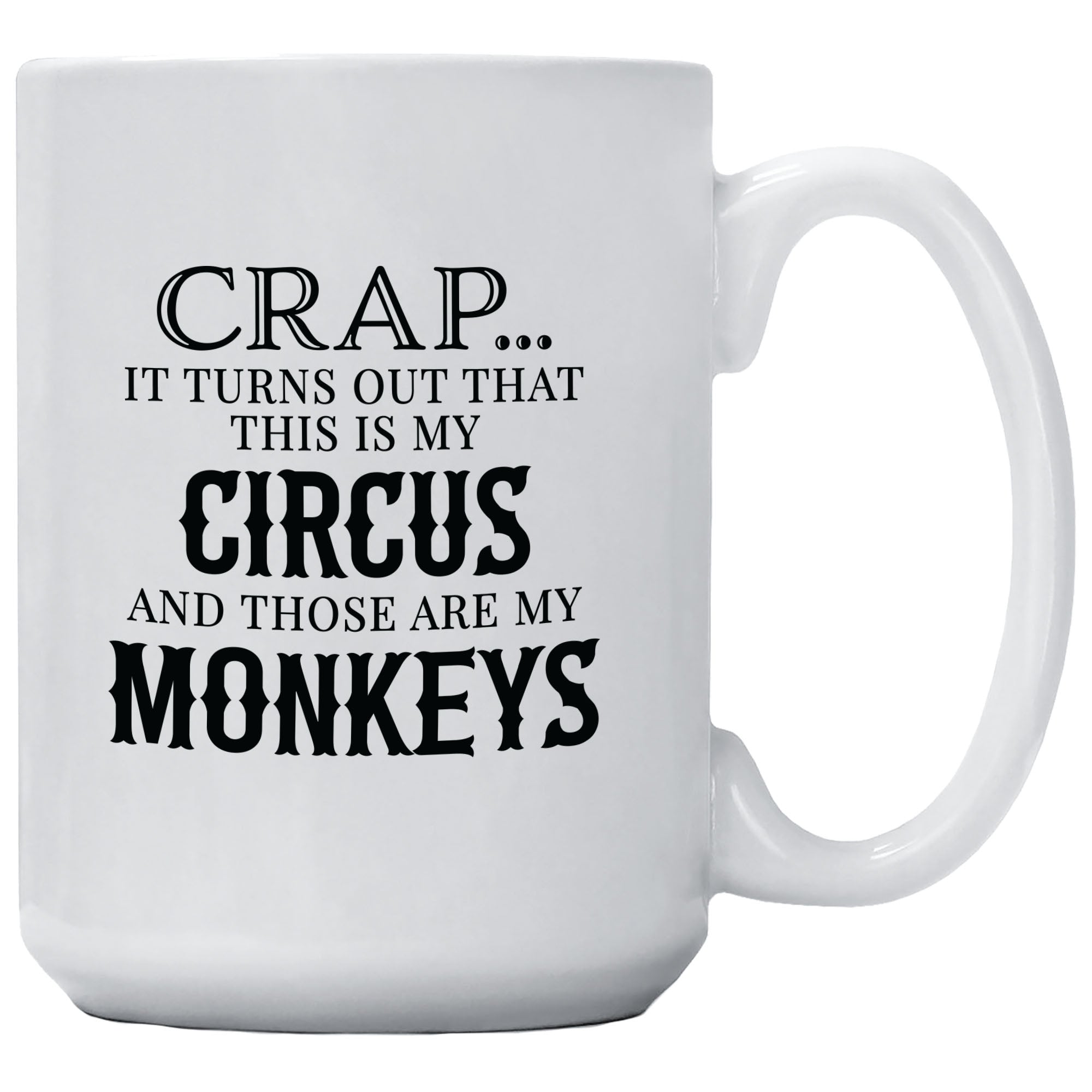 Crap Turns Out This Is My Circus Coffee Mug 15oz