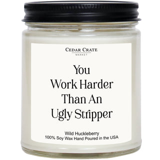 You Work Harder Than an Ugly Stripper White Candle