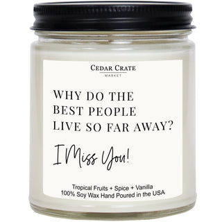 Why Do The Best People Live So Far Away? I Miss You Soy Candle