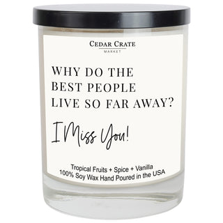 Why Do The Best People Live So Far Away? I Miss You Soy Candle