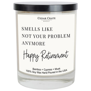 Smells Like Not Your Problem Anymore Happy Retirement! Soy Candle