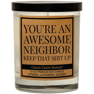 You're An Awesome Neighbor Keep That Shit Up Soy Candle