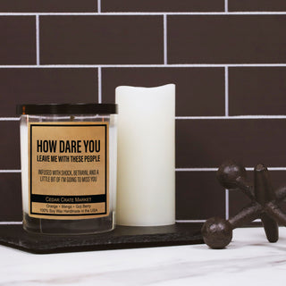 How Dare You Leave Me With These People Soy Candle