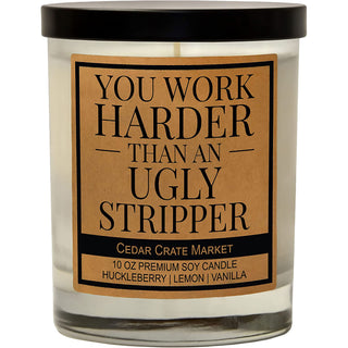 You Work Harder Than an Ugly Stripper Soy Candle