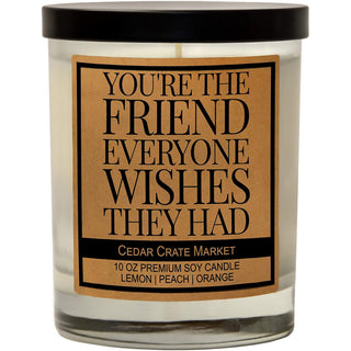 You're the Friend Everyone Wished They Had Soy Candle