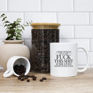 A Wise Woman Once Said Fuck This Shit And Lived Happily Ever After Mug