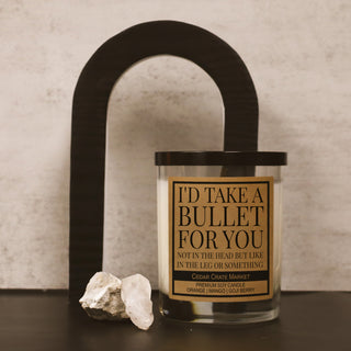 I'd Take A Bullet For You Soy Candle