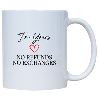 I'm Yours No Refunds No Exchanges Mug