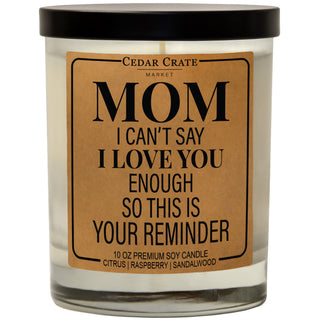 Mom I Can't Say I love You Enough So This Is Your Reminder Soy Candle