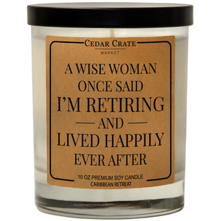 A Wise Woman Once Said I'm Retiring And Lived Happily Ever After Soy Candle