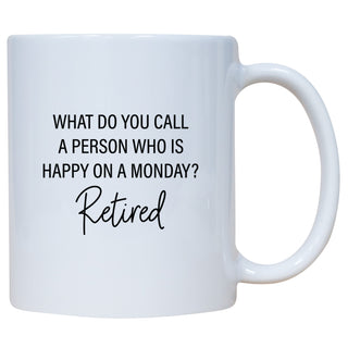 What Do You Call A Persom Who Is Happy On A Monday? Retired Mug