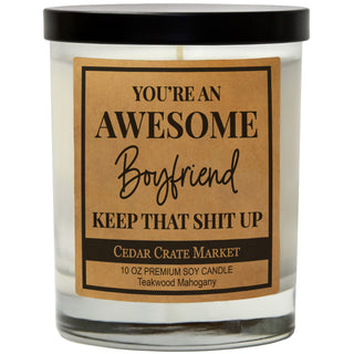 You're An Awesome Boyfriend Keep That Shit Up Soy Candle