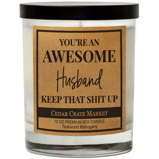 You're An Awesome Husband Keep That Shit Up Soy Candle