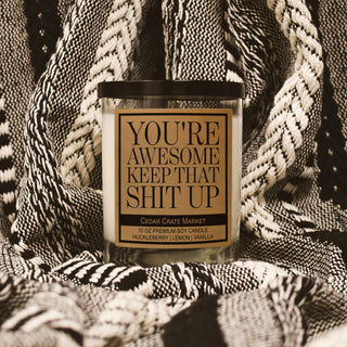 You're Awesome Keep That Shit Up Soy Candle