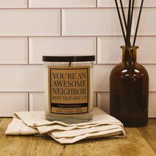 You're An Awesome Neighbor Keep That Shit Up Soy Candle