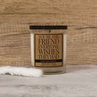 You're the Friend Everyone Wished They Had Soy Candle