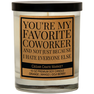 You're My Favorite Coworker and not just because I hate everyone Else Soy Candle