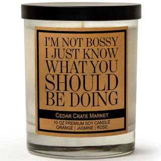 I'm Not Bossy I Just Know What You Should Be Doing Soy Candle