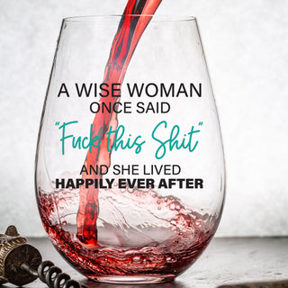 A Wise Woman Once Said - Wine Glass