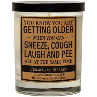 You Know You Are Getting Old When You Sneeze, Cough, Laugh, And Pee At The Same Time Soy Candle