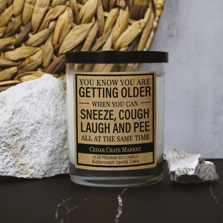 You Know You Are Getting Old When You Sneeze, Cough, Laugh, And Pee At The Same Time Soy Candle
