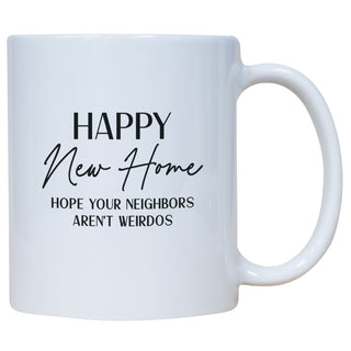 Happy new Home Hope Your Neighbors Aren't Weirdos Mug