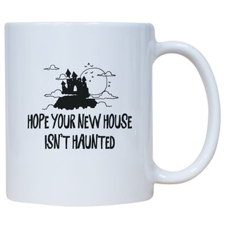 Hope Your New House Isn't Haunted Mug