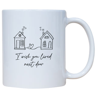 I Wish You Lived Next Door Mug