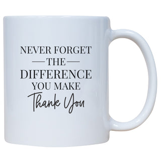Never Forget The Difference You Make.  Thank You. Mug