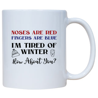 Noses Are Red Fingers Are Blue I'm Tired Of Winter How About You? Mug