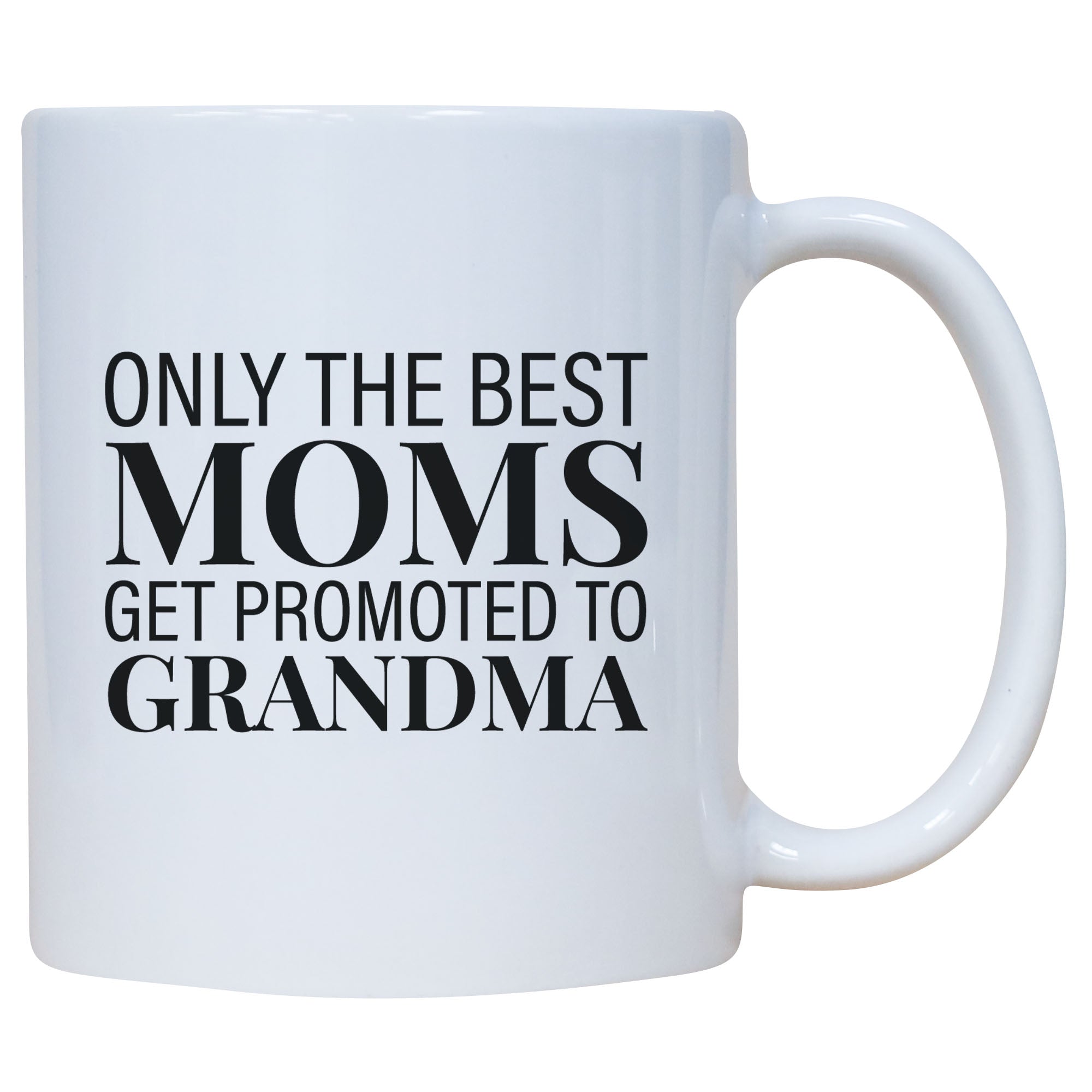 Only The Best Moms Get Promoted To Grandma Mug
