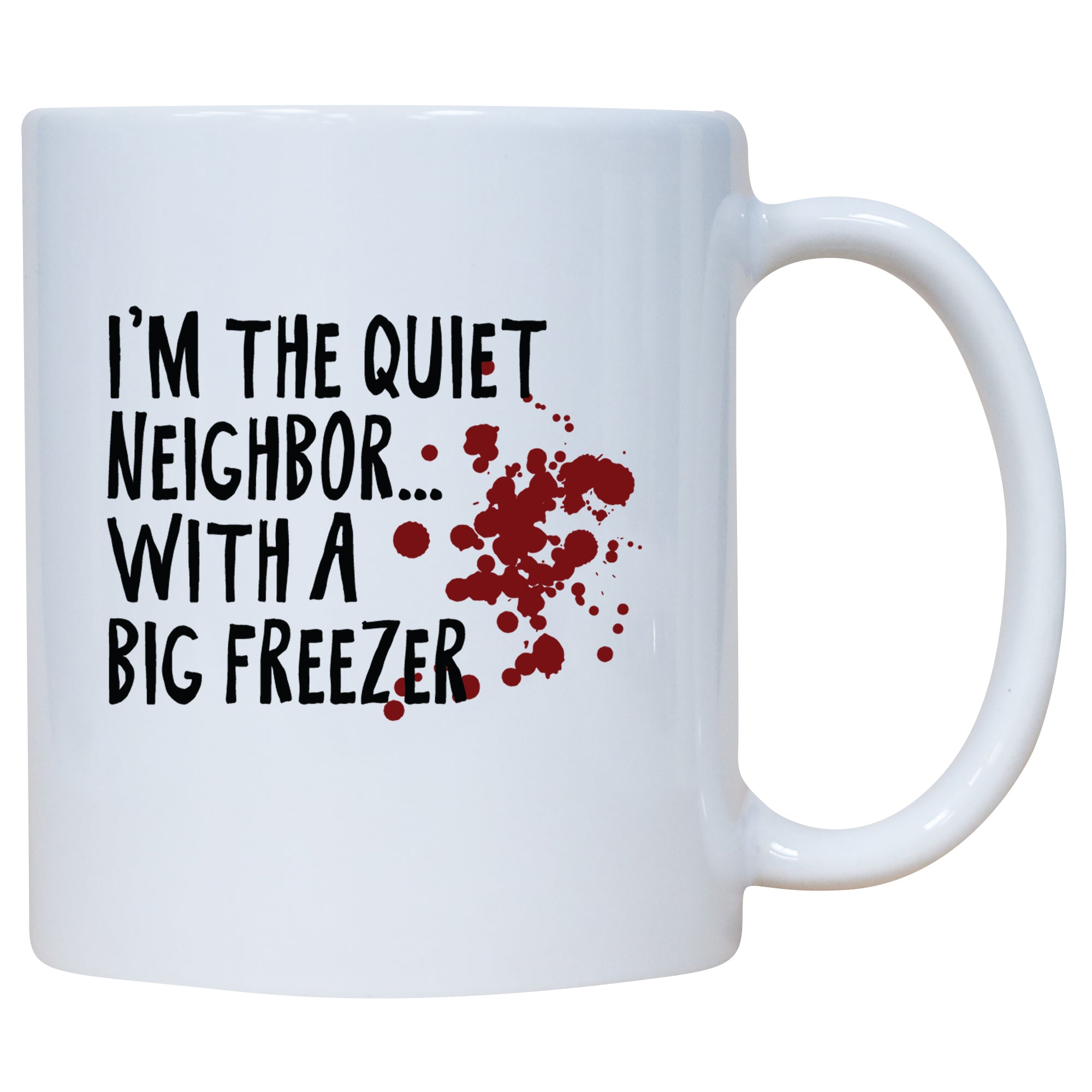 I'm The Quiet Neighbor With The Big Freezer Mug