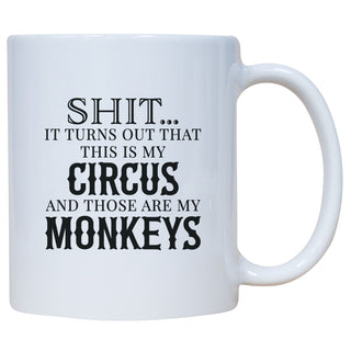 Shit... It Turns Out That This Is My Circus and Those Are My Monkeys Mug