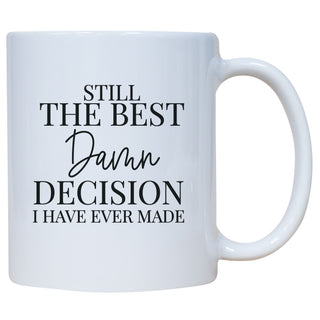 Still The Best Damn Decision I've Ever Made Mug