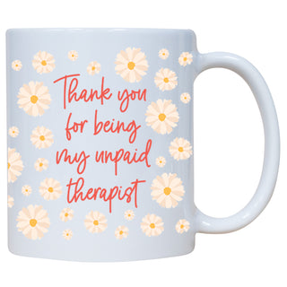 Thank You For Being My Unpaid Therapist - Coffee Mug
