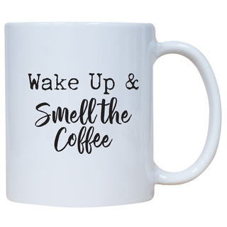 Wake Up And Smell The Coffee You Mug