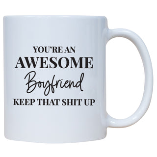 You're An Awesome Boyfriend Keep That Shit Up Mug