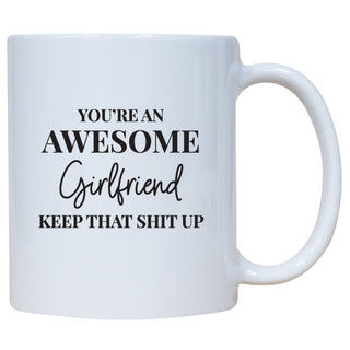 You're An Awesome Girlfriend Keep That Shit Up Mug