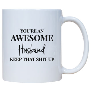 You're An Awesome Husband Keep That Shit Up Mug