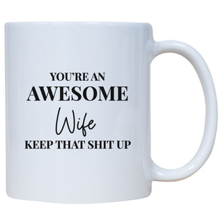 You're An Awesome Wife Keep That Shit Up Mug
