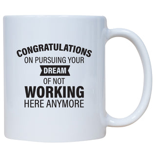 Congrats On Pursuing Your Dream Of Not Working Here Anymore Coffee Mug