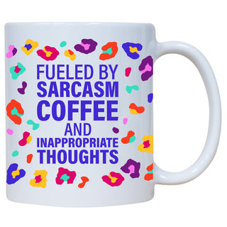 Fueled By Sarcasm, Coffee and Inappropriate Thoughts Mug