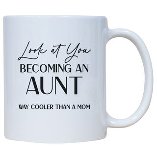 Look At You Becoming An Aunt Way Cooler Than A Mom Mug