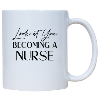 Look At You Becoming A Nurse Mug