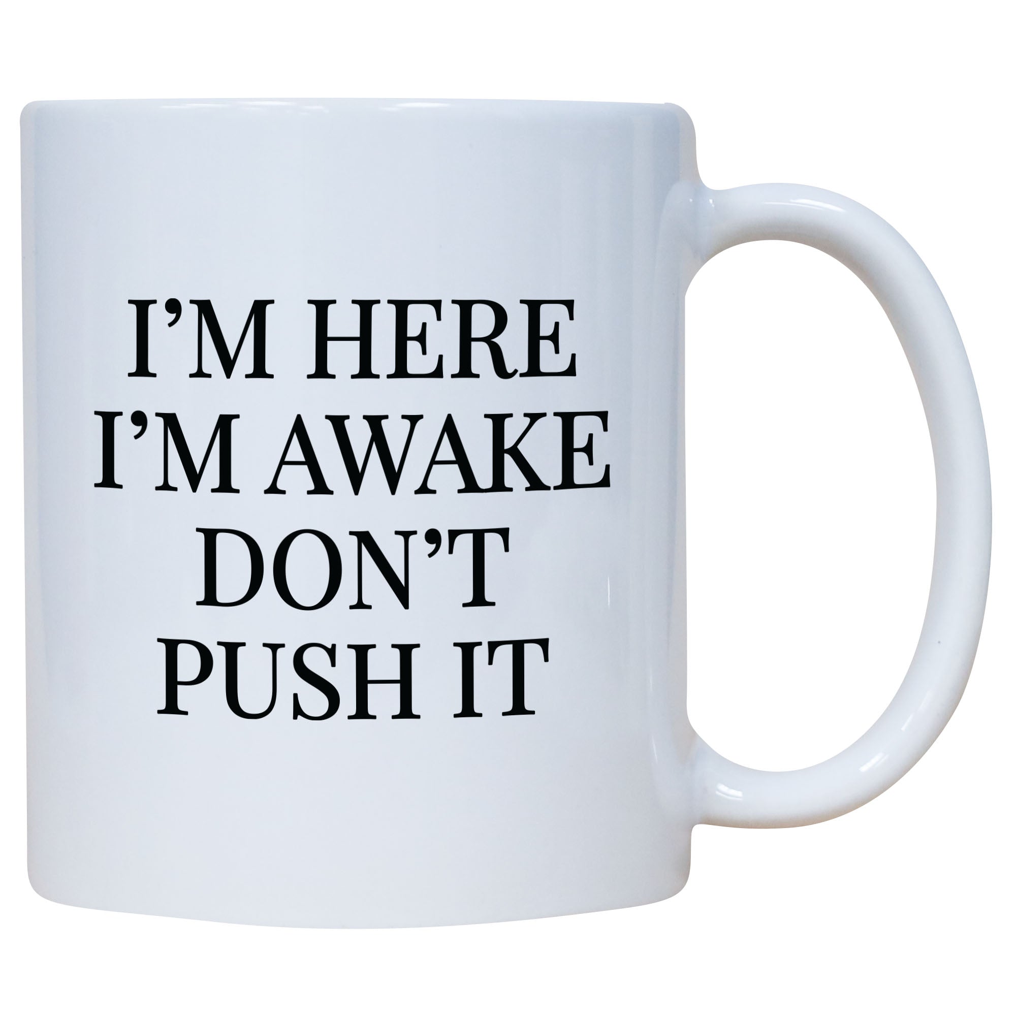 I'm Here I'm Awake Don't Push It Mug