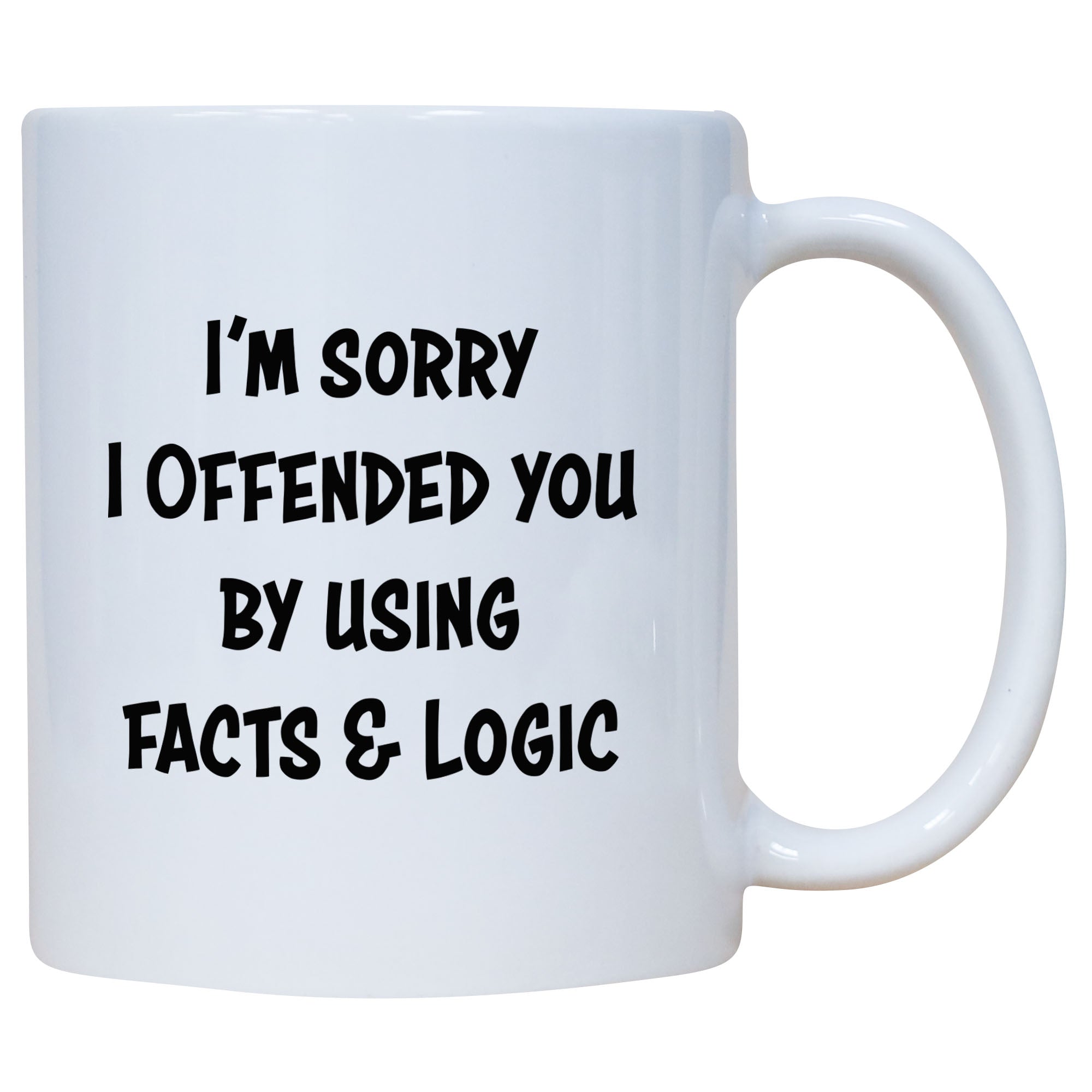 I'm Sorry I Offended You By Using Facts & Logic Mug