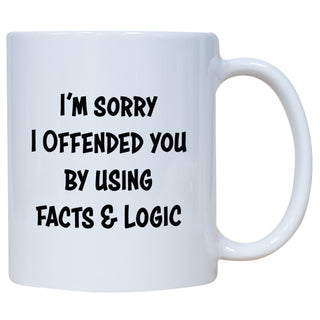 I'm Sorry I Offended You By Using Facts & Logic Mug