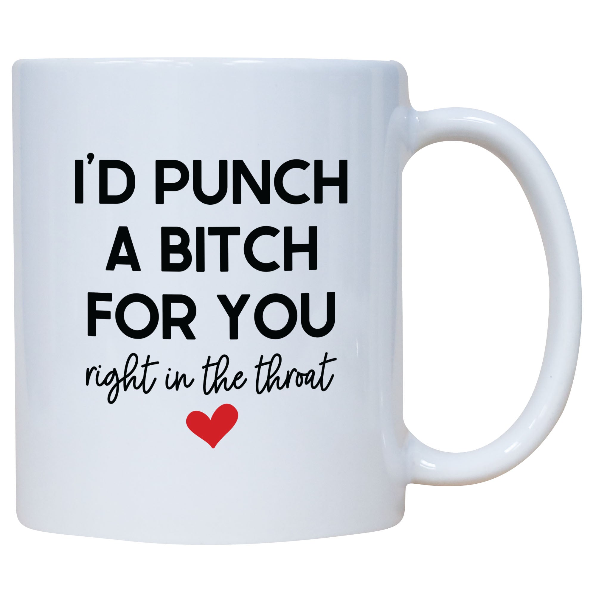 I'd Punch A Bitch For You Right In The Throat Mug