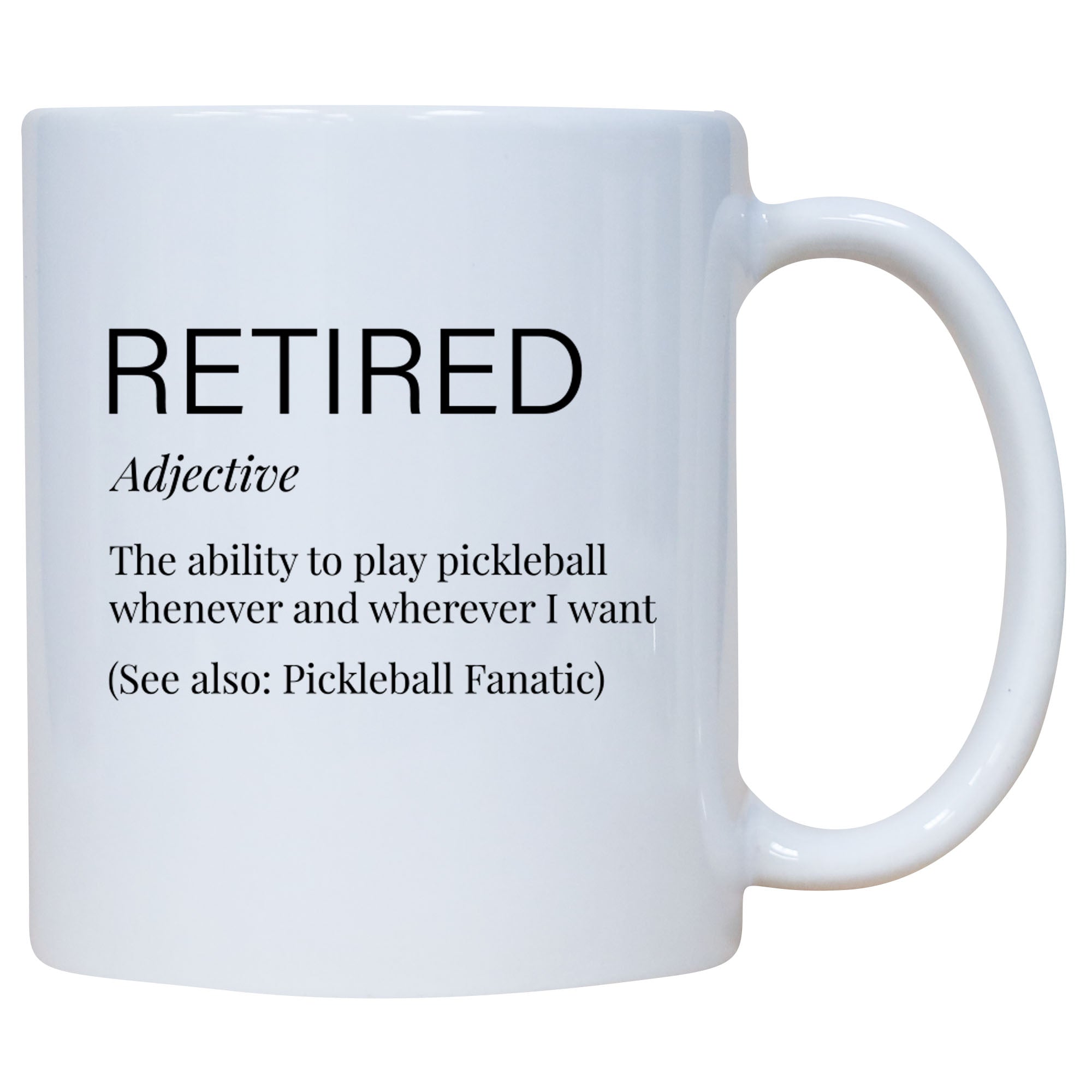 Retired The Ability To Play Pickleball Whenever I Want Mug